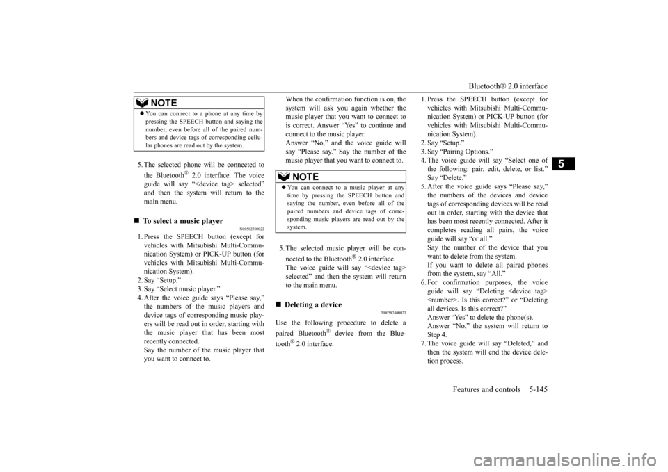 MITSUBISHI LANCER EVOLUTION 2015 10.G Owners Manual Bluetooth® 2.0 interface
Features and controls 5-145
5
5. The selected phone will be connected to the Bluetooth
® 2.0 interface. The voice
guide will say “<device tag> selected” and then the s MITSUBISHI LANCER EVOLUTION 2015 10.G Owners Manual Bluetooth® 2.0 interface
Features and controls 5-145
5
5. The selected phone will be connected to the Bluetooth
® 2.0 interface. The voice
guide will say “<device tag> selected” and then the s