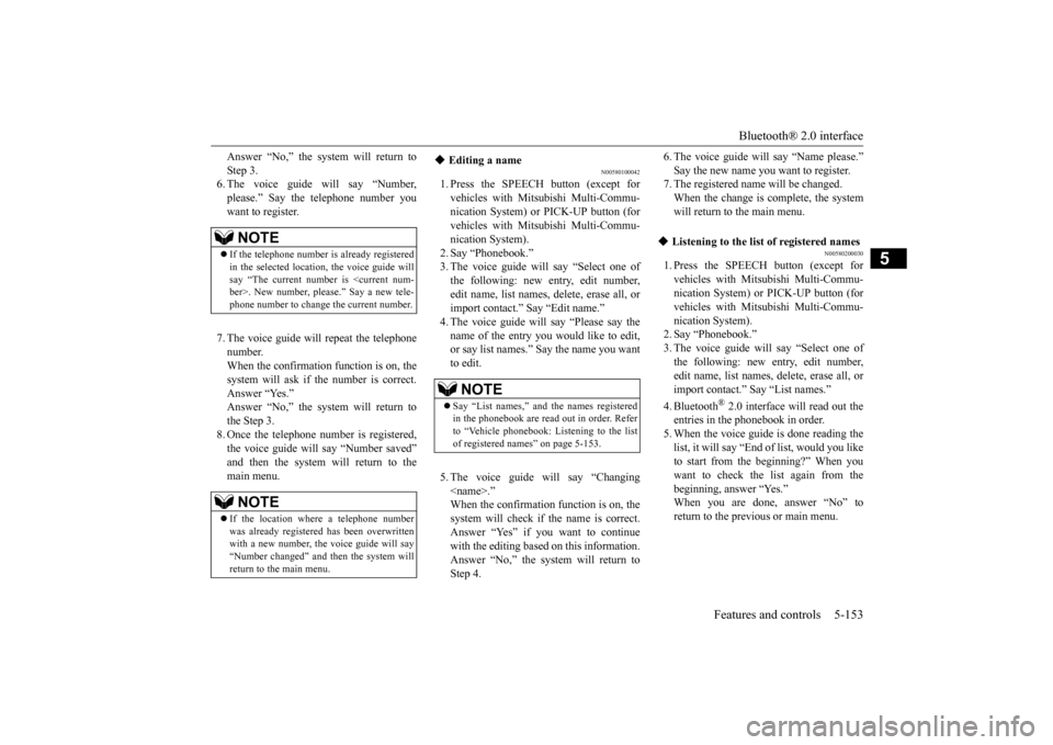 MITSUBISHI LANCER EVOLUTION 2015 10.G Owners Manual Bluetooth® 2.0 interface
Features and controls 5-153
5
Answer “No,” the system will return to Step 3. 6. The voice guide will say “Number, please.” Say the telephone number youwant to regist MITSUBISHI LANCER EVOLUTION 2015 10.G Owners Manual Bluetooth® 2.0 interface
Features and controls 5-153
5
Answer “No,” the system will return to Step 3. 6. The voice guide will say “Number, please.” Say the telephone number youwant to regist