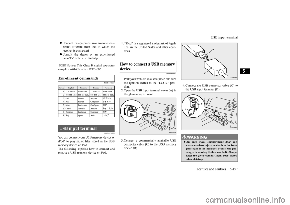 MITSUBISHI LANCER EVOLUTION 2015 10.G Owners Manual USB input terminal 
Features and controls 5-157
5
 Connect the equipment into an outlet on a circuit different from that to which the receiver is connected.  Consult the dealer or an experienced