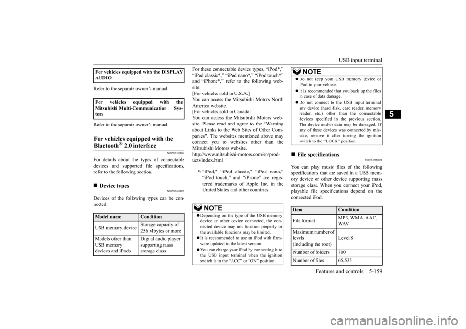 MITSUBISHI LANCER EVOLUTION 2015 10.G Owners Manual USB input terminal 
Features and controls 5-159
5
Refer to the separate owner’s manual. Refer to the separate owner’s manual.
N00583300029
For details about the types of connectable devices and su