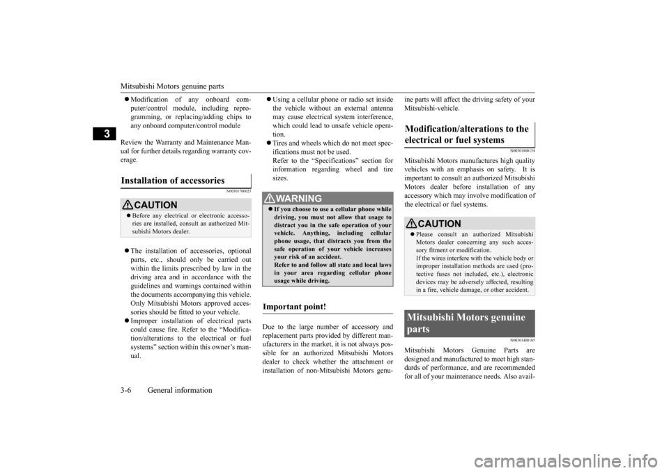 MITSUBISHI LANCER EVOLUTION 2015 10.G Owners Manual Mitsubishi Motors genuine parts 3-6 General information
3
 Modification of any onboard com- puter/control module, including repro- gramming, or replacing/adding chips to any onboard computer/contro