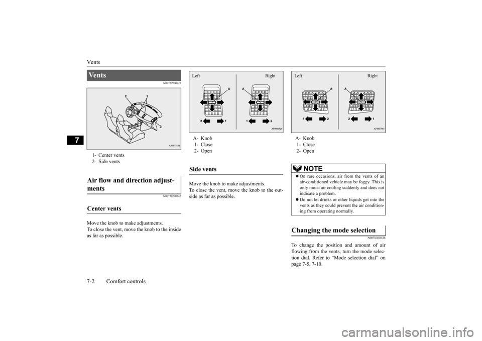 MITSUBISHI LANCER EVOLUTION 2015 10.G Owners Manual Vents 7-2 Comfort controls
7
N00729900223 N00730200242
Move the knob to make adjustments. To close the vent, move the knob to the inside as far as possible.
Move the knob to make adjustments. To clos MITSUBISHI LANCER EVOLUTION 2015 10.G Owners Manual Vents 7-2 Comfort controls
7
N00729900223 N00730200242
Move the knob to make adjustments. To close the vent, move the knob to the inside as far as possible.
Move the knob to make adjustments. To clos