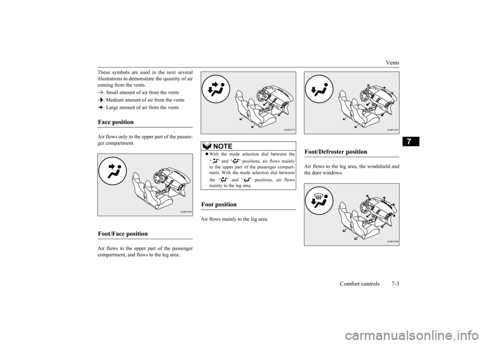MITSUBISHI LANCER EVOLUTION 2015 10.G Owners Manual Vents
Comfort controls 7-3
7
These symbols are used in the next several illustrations to demonstr
ate the quantity of air
coming from the vents. : Small amount of air from the vents: Medium amount MITSUBISHI LANCER EVOLUTION 2015 10.G Owners Manual Vents
Comfort controls 7-3
7
These symbols are used in the next several illustrations to demonstr
ate the quantity of air
coming from the vents. : Small amount of air from the vents: Medium amount