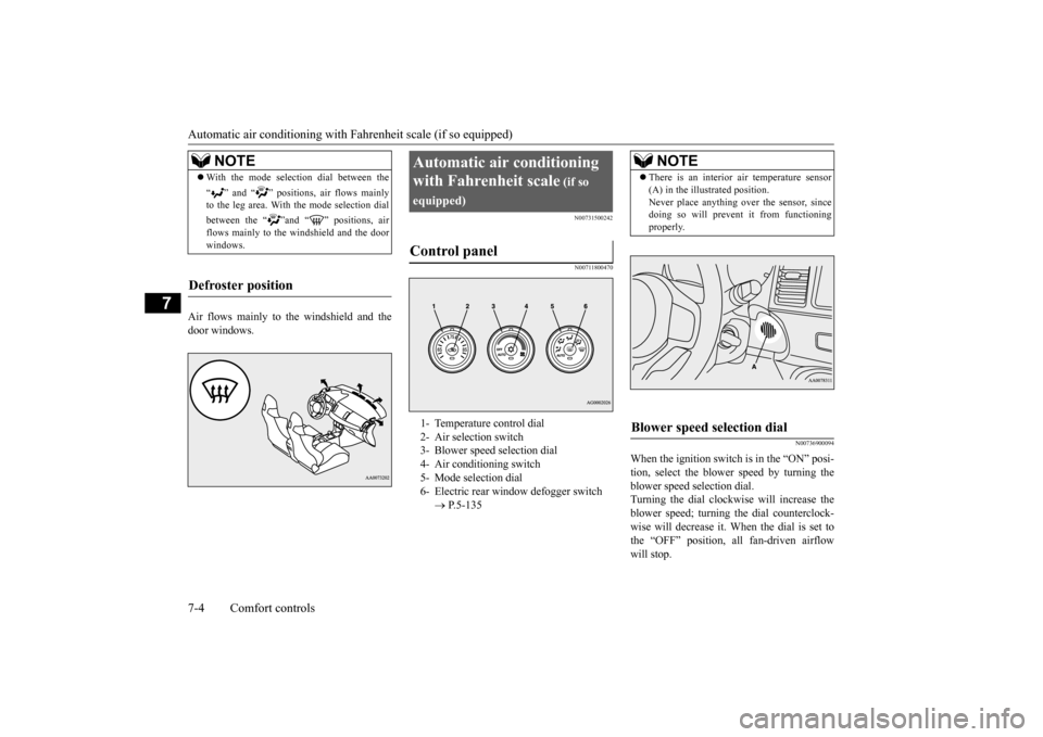 MITSUBISHI LANCER EVOLUTION 2015 10.G Owners Manual Automatic air conditioning with 
Fahrenheit scale (if so equipped) 
7-4 Comfort controls
7
Air flows mainly to the windshield and the door windows.
N00731500242 N00711800470 
N00736900094
When the ign