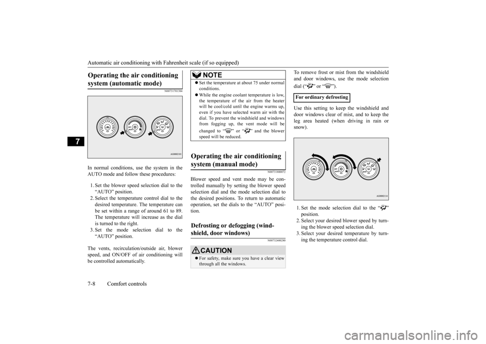 MITSUBISHI LANCER EVOLUTION 2015 10.G Owners Manual Automatic air conditioning with 
Fahrenheit scale (if so equipped) 
7-8 Comfort controls
7
N00731701384
In normal conditions, use the system in the AUTO mode and follow these procedures: 1. Set the bl