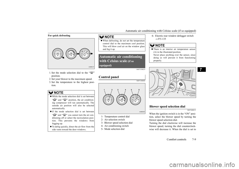 MITSUBISHI LANCER EVOLUTION 2015 10.G Owners Manual Automatic air conditioning with
 Celsius scale (if so equipped) 
Comfort controls 7-9
7
For quick defrosting 1. Set the mode selection dial to the “ ” position. 2. Set your blower to the maximum s