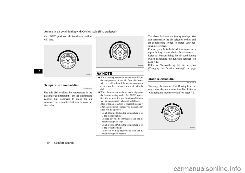 MITSUBISHI LANCER EVOLUTION 2015 10.G Owners Manual Automatic air conditioning with 
Celsius scale (if so equipped) 
7-10 Comfort controls
7
the “OFF” position, all fan-driven airflow will stop.
N00737000236
Use this dial to adjust the temperature 