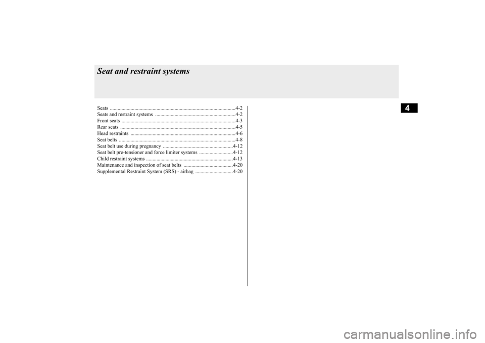 MITSUBISHI LANCER EVOLUTION 2015 10.G Owners Manual 4
Seat and restraint systemsSeats ..........................................
.......................................................4-2 
Seats and restraint syst 
ems .................................