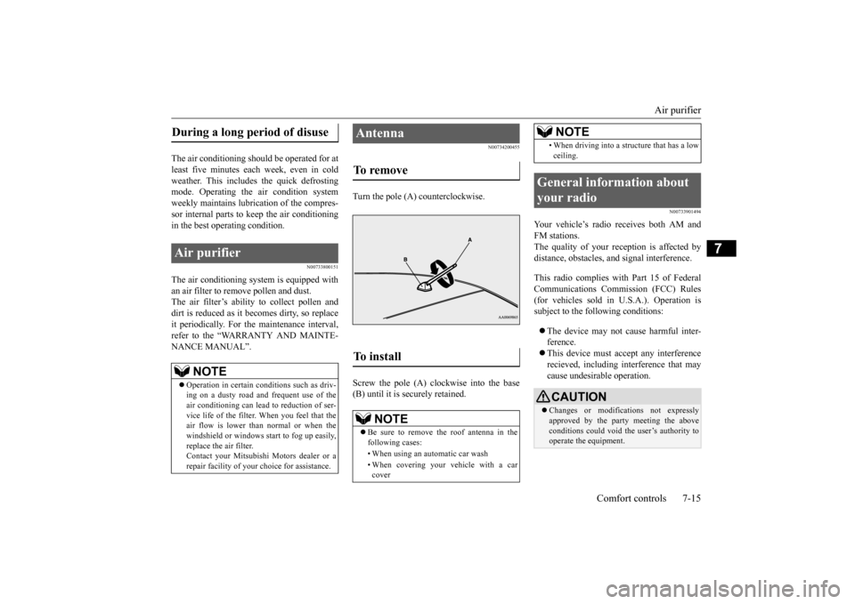 MITSUBISHI LANCER EVOLUTION 2015 10.G Owners Manual Air purifier 
Comfort controls 7-15
7
The air conditioning should be operated for at least five minutes each week, even in coldweather. This includes the quick defrosting mode. Operating the air condi