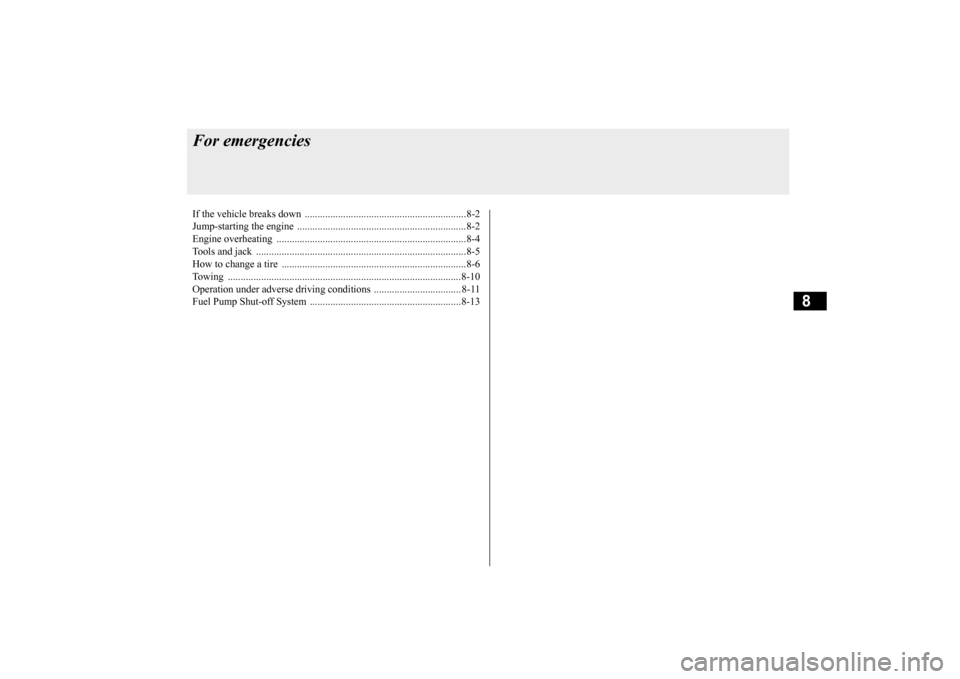 MITSUBISHI LANCER EVOLUTION 2015 10.G Owners Manual 8
For emergenciesIf the vehicle breaks 
down ...............................................................8-2 
Jump-starting the engine 
 ........................................
...................