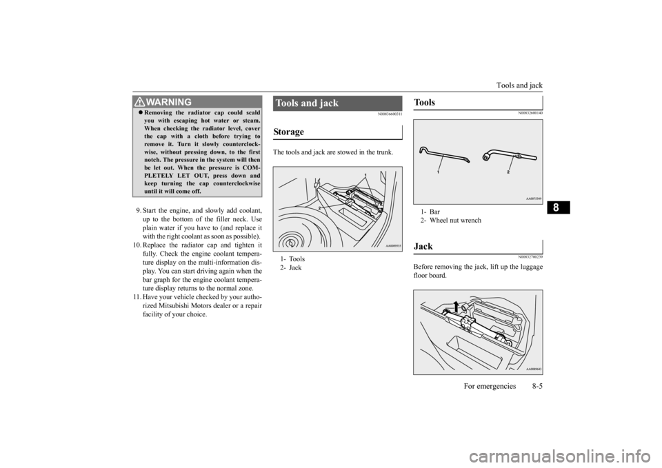 MITSUBISHI LANCER EVOLUTION 2015 10.G Owners Manual Tools and jack
For emergencies 8-5
8
9. Start the engine, and slowly add coolant, up to the bottom of the filler neck. Useplain water if you have to (and replace it with the right coolant as soon as MITSUBISHI LANCER EVOLUTION 2015 10.G Owners Manual Tools and jack
For emergencies 8-5
8
9. Start the engine, and slowly add coolant, up to the bottom of the filler neck. Useplain water if you have to (and replace it with the right coolant as soon as