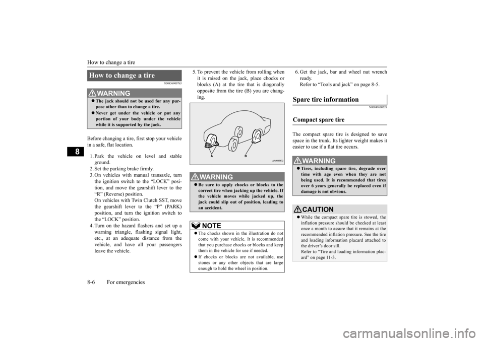MITSUBISHI LANCER EVOLUTION 2015 10.G Owners Manual How to change a tire 8-6 For emergencies
8
N00836900763
Before changing a tire, first stop your vehicle in a safe, flat location. 1. Park the vehicle on level and stable ground. 2. Set the parking br MITSUBISHI LANCER EVOLUTION 2015 10.G Owners Manual How to change a tire 8-6 For emergencies
8
N00836900763
Before changing a tire, first stop your vehicle in a safe, flat location. 1. Park the vehicle on level and stable ground. 2. Set the parking br