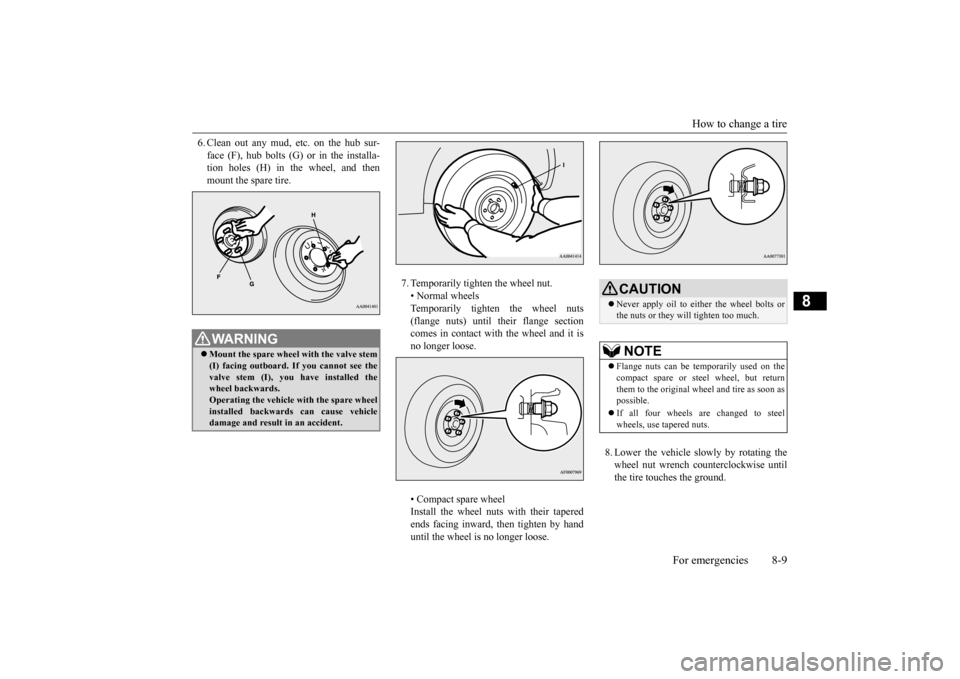 MITSUBISHI LANCER EVOLUTION 2015 10.G Owners Manual How to change a tire
For emergencies 8-9
8
6. Clean out any mud, etc. on the hub sur- face (F), hub bolts (G) or in the installa- tion holes (H) in the wheel, and then mount the spare tire.
7. Tempo MITSUBISHI LANCER EVOLUTION 2015 10.G Owners Manual How to change a tire
For emergencies 8-9
8
6. Clean out any mud, etc. on the hub sur- face (F), hub bolts (G) or in the installa- tion holes (H) in the wheel, and then mount the spare tire.
7. Tempo