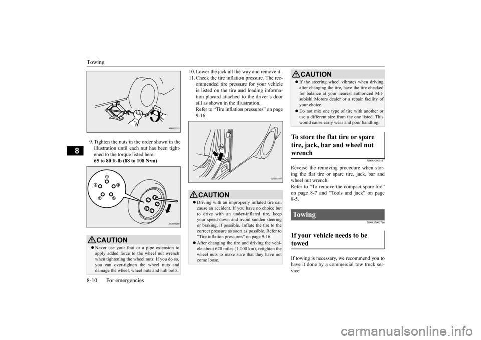 MITSUBISHI LANCER EVOLUTION 2015 10.G User Guide Towing 8-10 For emergencies
8
9. Tighten the nuts in the order shown in the illustration until each nut has been tight- ened to the torque listed here.65 to 80 ft-lb (88 to 108 N•m) 
10. Lower the j