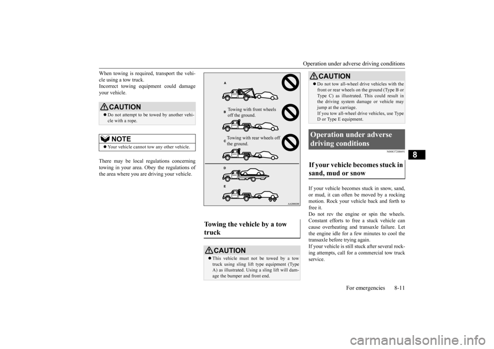 MITSUBISHI LANCER EVOLUTION 2015 10.G Owners Manual Operation under adverse driving conditions
For emergencies 8-11
8
When towing is required, transport the vehi- cle using a tow truck. Incorrect towing equipment could damage your vehicle. There may b MITSUBISHI LANCER EVOLUTION 2015 10.G Owners Manual Operation under adverse driving conditions
For emergencies 8-11
8
When towing is required, transport the vehi- cle using a tow truck. Incorrect towing equipment could damage your vehicle. There may b