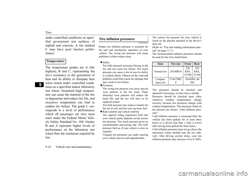 MITSUBISHI LANCER EVOLUTION 2015 10.G User Guide Tires 9-16 Vehicle care and maintenance
9
under controlled conditions on speci- fied government test surfaces of asphalt and concrete. A tire marked C may have poor traction perfor- mance. The tempera