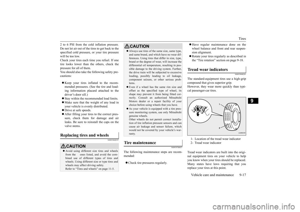 MITSUBISHI LANCER EVOLUTION 2015 10.G Owners Manual Tires 
Vehicle care and maintenance 9-17
9
2 to 6 PSI from the cold inflation pressure. Do not let air out of the tires to get back to the specified cold pressure, or your tire pressure will be too lo