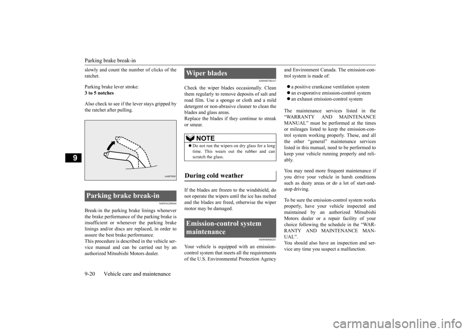 MITSUBISHI LANCER EVOLUTION 2015 10.G Owners Manual Parking brake break-in 9-20 Vehicle care and maintenance
9
slowly and count the number of clicks of the ratchet.  Parking brake lever stroke: 3 to 5 notches Also check to see if the lever stays grippe