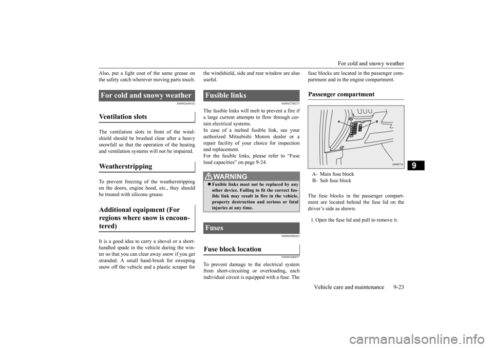 MITSUBISHI LANCER EVOLUTION 2015 10.G Owners Manual For cold and snowy weather
Vehicle care and maintenance 9-23
9
Also, put a light coat of the same grease on the safety catch wherever moving parts touch.
N00942600102
The ventilation slots in front o MITSUBISHI LANCER EVOLUTION 2015 10.G Owners Manual For cold and snowy weather
Vehicle care and maintenance 9-23
9
Also, put a light coat of the same grease on the safety catch wherever moving parts touch.
N00942600102
The ventilation slots in front o