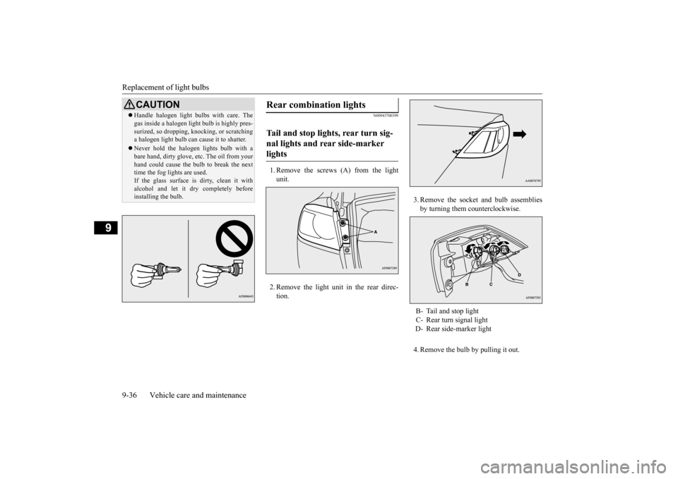 MITSUBISHI LANCER EVOLUTION 2015 10.G Owners Manual Replacement of light bulbs 9-36 Vehicle care and maintenance
9
N00943700399
1. Remove the screws (A) from the light unit. 2. Remove the light unit in the rear direc- tion.
3. Remove the socket and bu MITSUBISHI LANCER EVOLUTION 2015 10.G Owners Manual Replacement of light bulbs 9-36 Vehicle care and maintenance
9
N00943700399
1. Remove the screws (A) from the light unit. 2. Remove the light unit in the rear direc- tion.
3. Remove the socket and bu