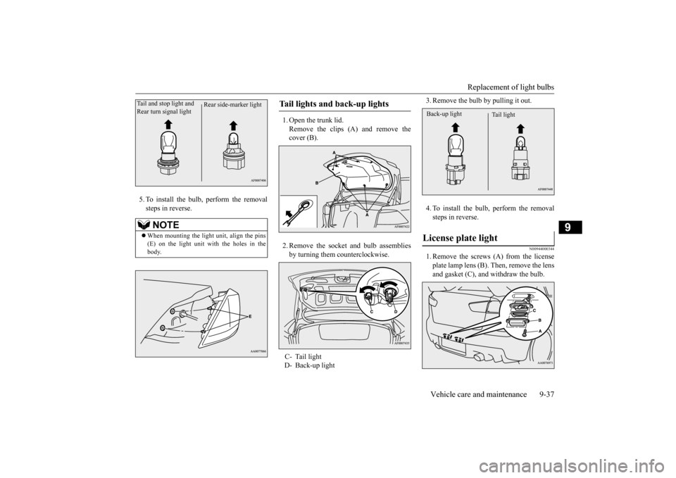 MITSUBISHI LANCER EVOLUTION 2015 10.G Owners Manual Replacement of light bulbs
Vehicle care and maintenance 9-37
9
5. To install the bulb, perform the removal steps in reverse.
1. Open the trunk lid. Remove the clips (A) and remove the cover (B). 2. MITSUBISHI LANCER EVOLUTION 2015 10.G Owners Manual Replacement of light bulbs
Vehicle care and maintenance 9-37
9
5. To install the bulb, perform the removal steps in reverse.
1. Open the trunk lid. Remove the clips (A) and remove the cover (B). 2.