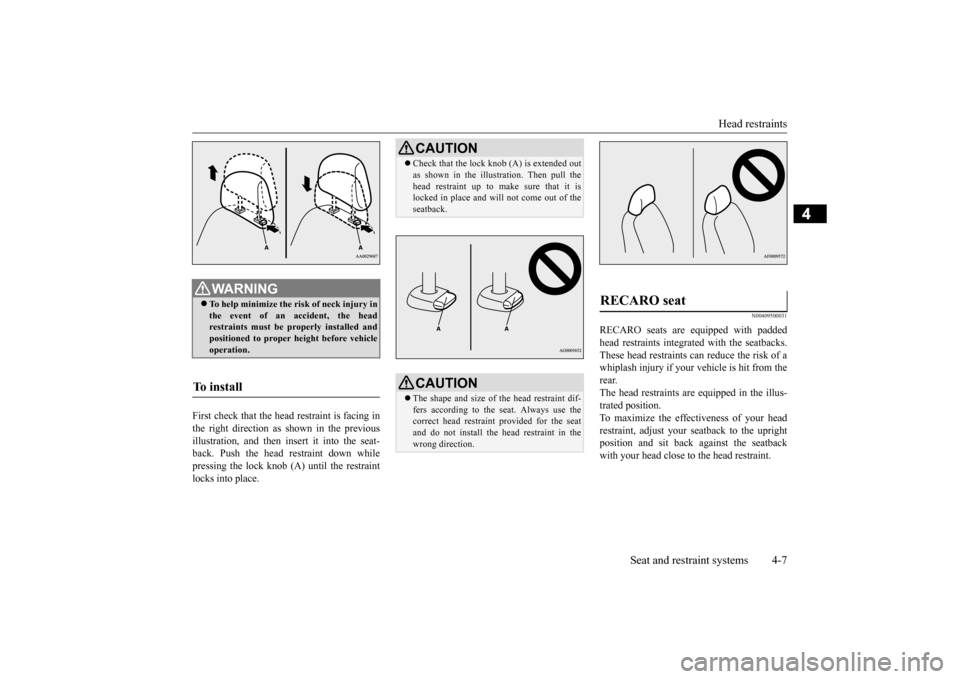 MITSUBISHI LANCER EVOLUTION 2015 10.G Owners Manual Head restraints 
Seat and restraint systems 4-7
4
First check that the head restraint is facing in the right direction as shown in the previous illustration, and then insert it into the seat-back. Pus