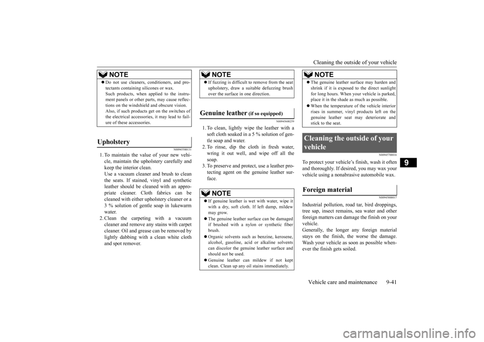 MITSUBISHI LANCER EVOLUTION 2015 10.G Owners Manual Cleaning the outside of your vehicle Vehicle care and maintenance 9-41
9
N00945500131
1. To maintain the value of your new vehi- cle, maintain the upholstery carefully and keep the interior clean. Use