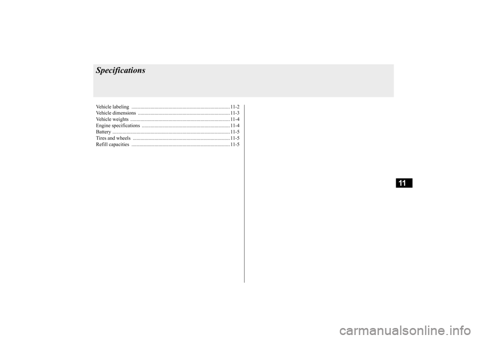MITSUBISHI LANCER EVOLUTION 2015 10.G Owners Manual 11
SpecificationsVehicle labeling ....
.................................................
........................ 11-2
Vehicle dimensions
................................................
......... MITSUBISHI LANCER EVOLUTION 2015 10.G Owners Manual 11
SpecificationsVehicle labeling ....
.................................................
........................ 11-2
Vehicle dimensions
................................................
.........