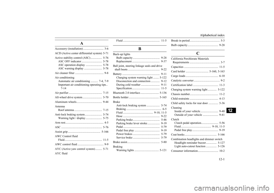 MITSUBISHI LANCER EVOLUTION 2015 10.G Owners Manual Alphabetical index 
12-1
12
A
Accessory (installation) 
.........................
3-6 
ACD (Active center differential system) 5-71Active stability control (ASC) 
..............
5-76 
ASC OFF indicato