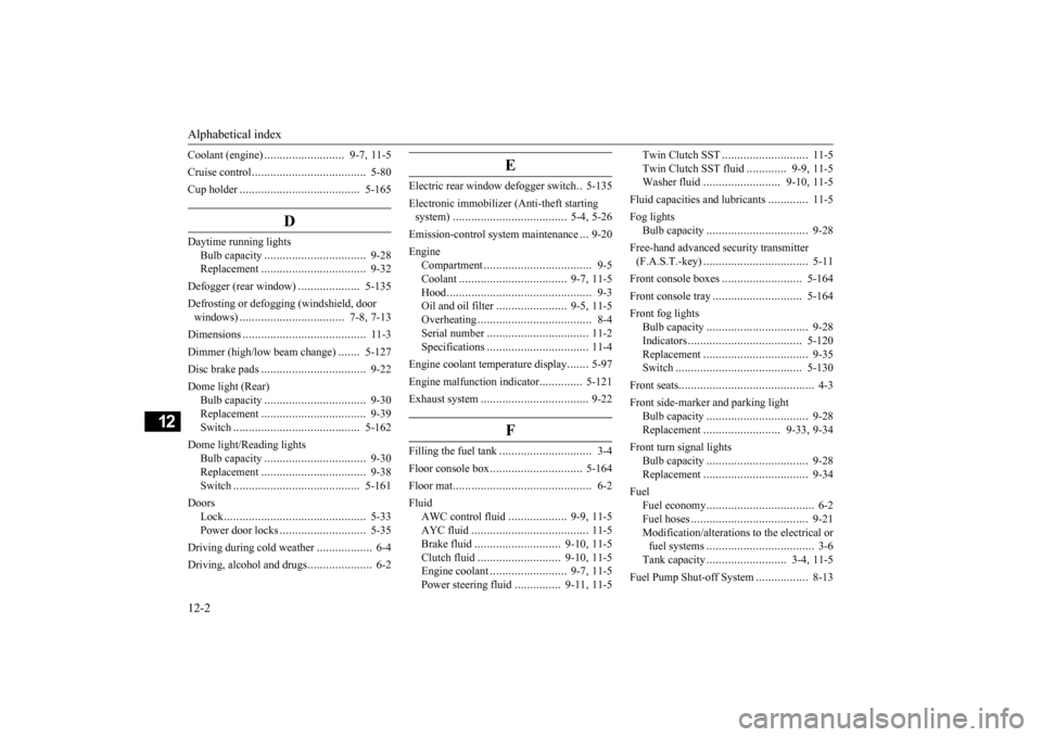 MITSUBISHI LANCER EVOLUTION 2015 10.G Owners Manual Alphabetical index 12-2
12
Coolant (engine)
..........................
9-7
, 11-5
Cruise control
....................
.................
5-80
Cup holder
....................
...................
5- MITSUBISHI LANCER EVOLUTION 2015 10.G Owners Manual Alphabetical index 12-2
12
Coolant (engine)
..........................
9-7
, 11-5
Cruise control
....................
.................
5-80
Cup holder
....................
...................
5-
