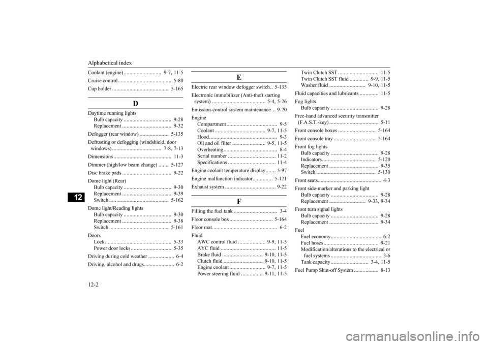 MITSUBISHI LANCER EVOLUTION 2015 10.G Owners Manual Alphabetical index 12-2
12
Coolant (engine) 
..........................
9-7
, 11-5 
Cruise control 
....................
.................
5-80 
Cup holder 
....................
...................
5-