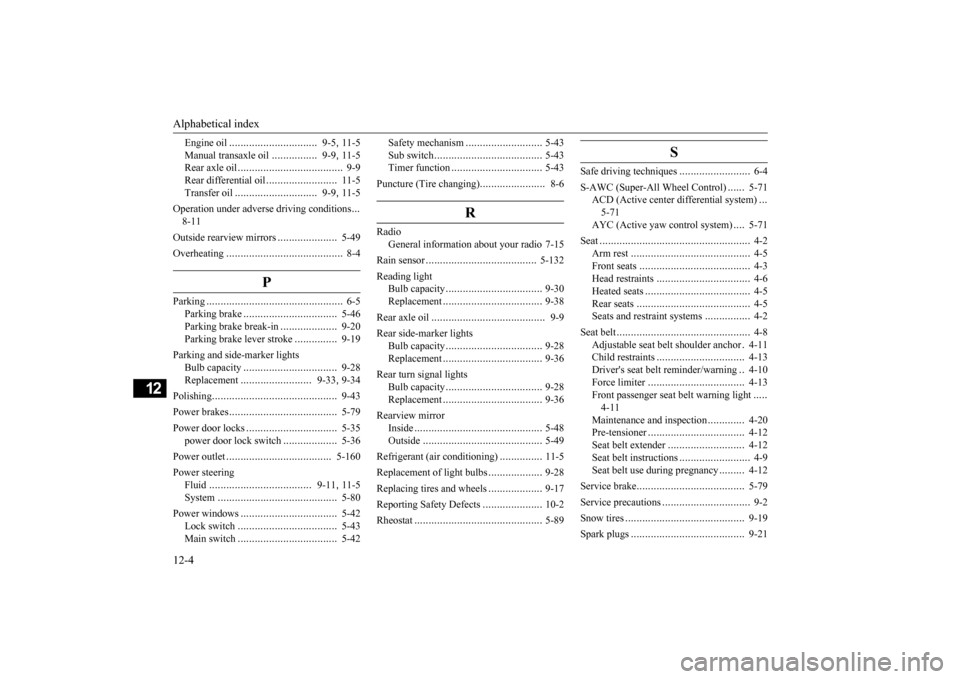 MITSUBISHI LANCER EVOLUTION 2015 10.G Owners Manual Alphabetical index 12-4
12
Engine oil
...............................
9-5
, 11-5
Manual transaxle oil
................
9-9
, 11-5
Rear axle oil
.....................
................
9-9
Rear di MITSUBISHI LANCER EVOLUTION 2015 10.G Owners Manual Alphabetical index 12-4
12
Engine oil
...............................
9-5
, 11-5
Manual transaxle oil
................
9-9
, 11-5
Rear axle oil
.....................
................
9-9
Rear di