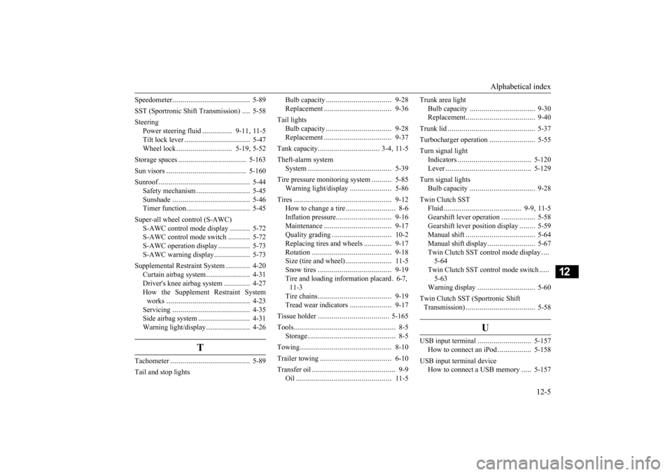 MITSUBISHI LANCER EVOLUTION 2015 10.G Owners Manual Alphabetical index
12-5
12
Speedometer
..................
.....................
5-89
SST (Sportronic Shift Transmission)
....
5-58
Steering
Power steering fluid
...............
9-11
, 11-5
Til MITSUBISHI LANCER EVOLUTION 2015 10.G Owners Manual Alphabetical index
12-5
12
Speedometer
..................
.....................
5-89
SST (Sportronic Shift Transmission)
....
5-58
Steering
Power steering fluid
...............
9-11
, 11-5
Til