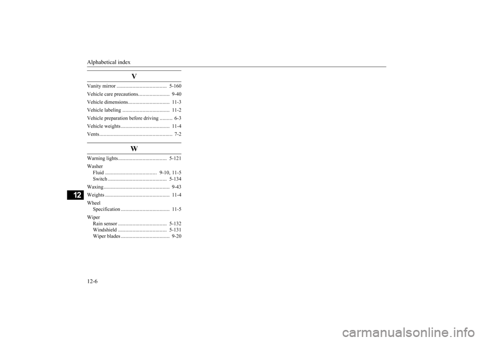 MITSUBISHI LANCER EVOLUTION 2015 10.G Owners Manual Alphabetical index 12-6
12
V
Vanity mirror
....................
...............
5-160
Vehicle care precautions
......................
9-40
Vehicle dimensions
.............................
11-3
V MITSUBISHI LANCER EVOLUTION 2015 10.G Owners Manual Alphabetical index 12-6
12
V
Vanity mirror
....................
...............
5-160
Vehicle care precautions
......................
9-40
Vehicle dimensions
.............................
11-3
V