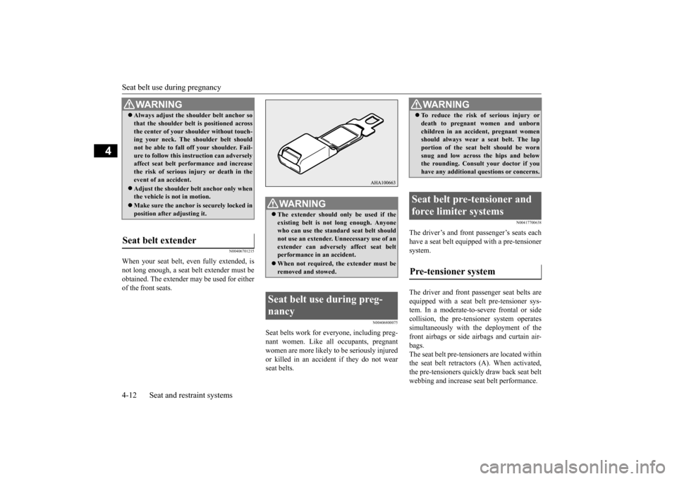 MITSUBISHI LANCER EVOLUTION 2015 10.G Owners Guide Seat belt use during pregnancy 4-12 Seat and restraint systems
4
N00406701215
When your seat belt, even fully extended, is not long enough, a seat belt extender must beobtained. The extender may be us MITSUBISHI LANCER EVOLUTION 2015 10.G Owners Guide Seat belt use during pregnancy 4-12 Seat and restraint systems
4
N00406701215
When your seat belt, even fully extended, is not long enough, a seat belt extender must beobtained. The extender may be us