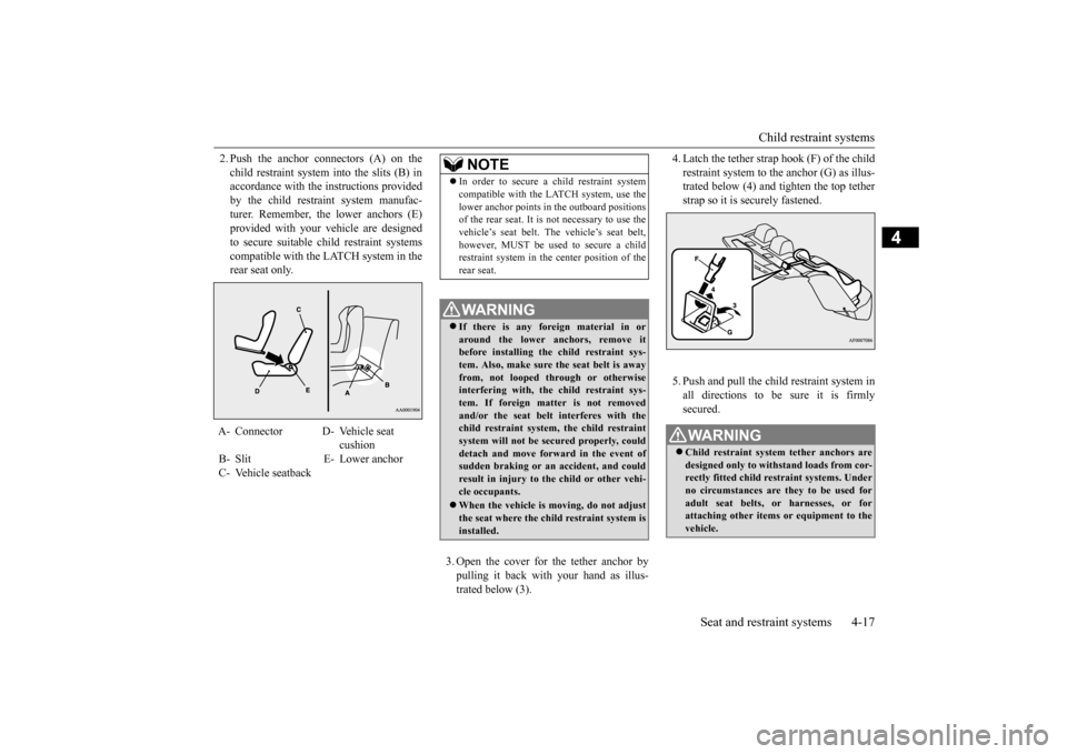 MITSUBISHI LANCER EVOLUTION 2015 10.G Service Manual Child restraint systems
Seat and restraint systems 4-17
4
2. Push the anchor connectors (A) on the child restraint system into the slits (B) in accordance with the instructions provided by the child MITSUBISHI LANCER EVOLUTION 2015 10.G Service Manual Child restraint systems
Seat and restraint systems 4-17
4
2. Push the anchor connectors (A) on the child restraint system into the slits (B) in accordance with the instructions provided by the child