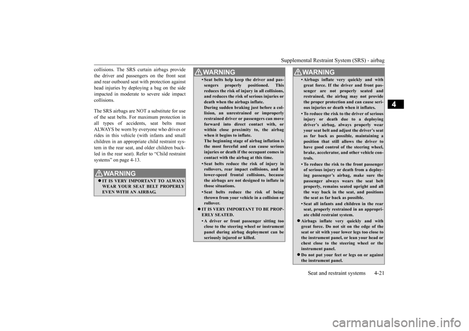 MITSUBISHI LANCER EVOLUTION 2015 10.G Service Manual Supplemental Restraint System (SRS) - airbag
Seat and restraint systems 4-21
4
collisions. The SRS curtain airbags provide the driver and passengers on the front seat and rear outboard seat with prot MITSUBISHI LANCER EVOLUTION 2015 10.G Service Manual Supplemental Restraint System (SRS) - airbag
Seat and restraint systems 4-21
4
collisions. The SRS curtain airbags provide the driver and passengers on the front seat and rear outboard seat with prot