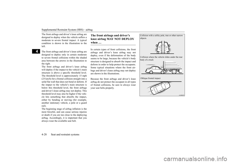 MITSUBISHI LANCER EVOLUTION 2015 10.G Workshop Manual Supplemental Restraint System (SRS) - airbag
4-28 Seat and restraint systems
4
The front airbags and driver’s knee airbag are
designed to deploy when the vehicle suffers a
moderate to severe frontal MITSUBISHI LANCER EVOLUTION 2015 10.G Workshop Manual Supplemental Restraint System (SRS) - airbag
4-28 Seat and restraint systems
4
The front airbags and driver’s knee airbag are
designed to deploy when the vehicle suffers a
moderate to severe frontal