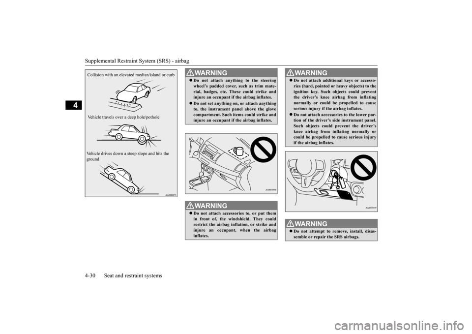 MITSUBISHI LANCER EVOLUTION 2015 10.G Owners Manual Supplemental Restraint System (SRS) - airbag
4-30 Seat and restraint systems
4
Collision with an elevated median/island or curb
Vehicle travels over a deep hole/pothole
Vehicle drives down a steep slo