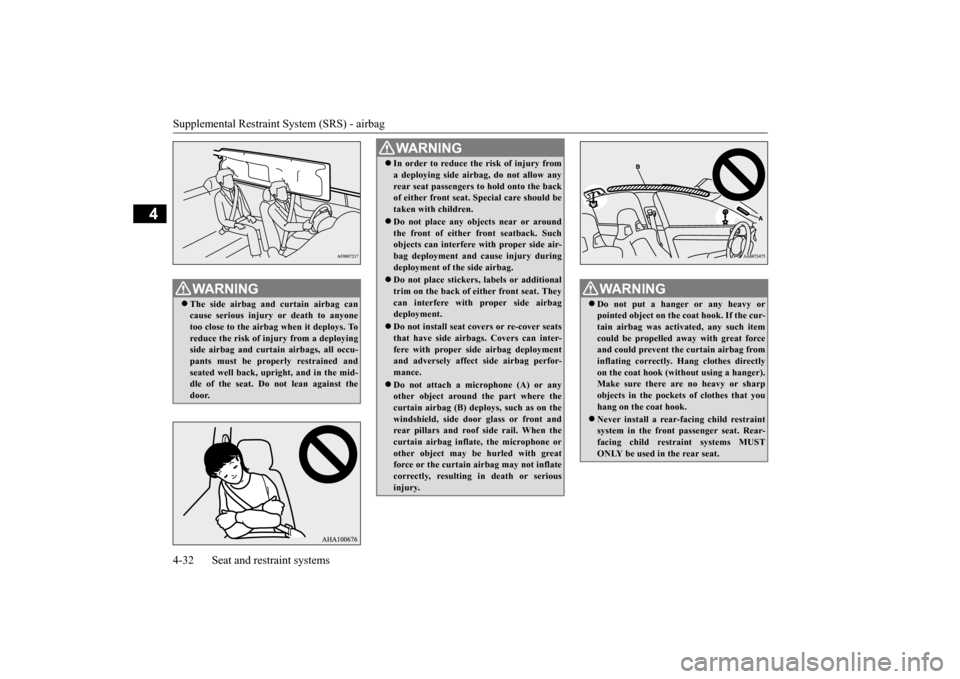 MITSUBISHI LANCER EVOLUTION 2015 10.G Workshop Manual Supplemental Restraint System (SRS) - airbag 4-32 Seat and restraint systems
4
WA R N I N G The side airbag and curtain airbag can cause serious injury or death to anyone too close to the airbag wh MITSUBISHI LANCER EVOLUTION 2015 10.G Workshop Manual Supplemental Restraint System (SRS) - airbag 4-32 Seat and restraint systems
4
WA R N I N G The side airbag and curtain airbag can cause serious injury or death to anyone too close to the airbag wh