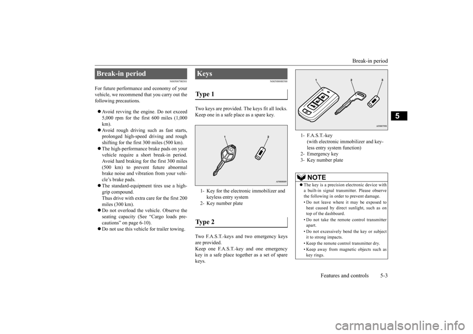 MITSUBISHI LANCER EVOLUTION 2015 10.G User Guide Break-in period 
Features and controls 5-3
5
N00508700301
For future performance and economy of your vehicle, we recommend that you carry out thefollowing precautions.   Avoid revving the engine. D