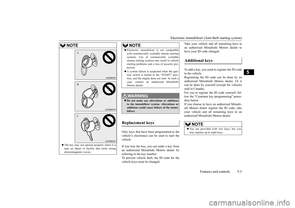 MITSUBISHI LANCER EVOLUTION 2015 10.G Repair Manual Electronic immobilizer (Ant
i-theft starting system)
Features and controls 5-5
5
Only keys that have been programmed to the vehicle’s electronics can be used to start thevehicle. If you lose the ke MITSUBISHI LANCER EVOLUTION 2015 10.G Repair Manual Electronic immobilizer (Ant
i-theft starting system)
Features and controls 5-5
5
Only keys that have been programmed to the vehicle’s electronics can be used to start thevehicle. If you lose the ke