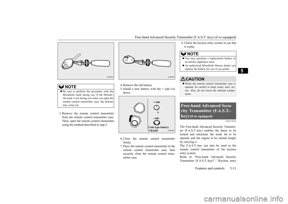 MITSUBISHI LANCER EVOLUTION 2015 10.G User Guide Free-hand Advanced Security Transmit
ter (F.A.S.T.-key) (if so equipped) 
Features and controls 5-11
5
3. Remove the remote control transmitter from the remote control transmitter case. Then, open the