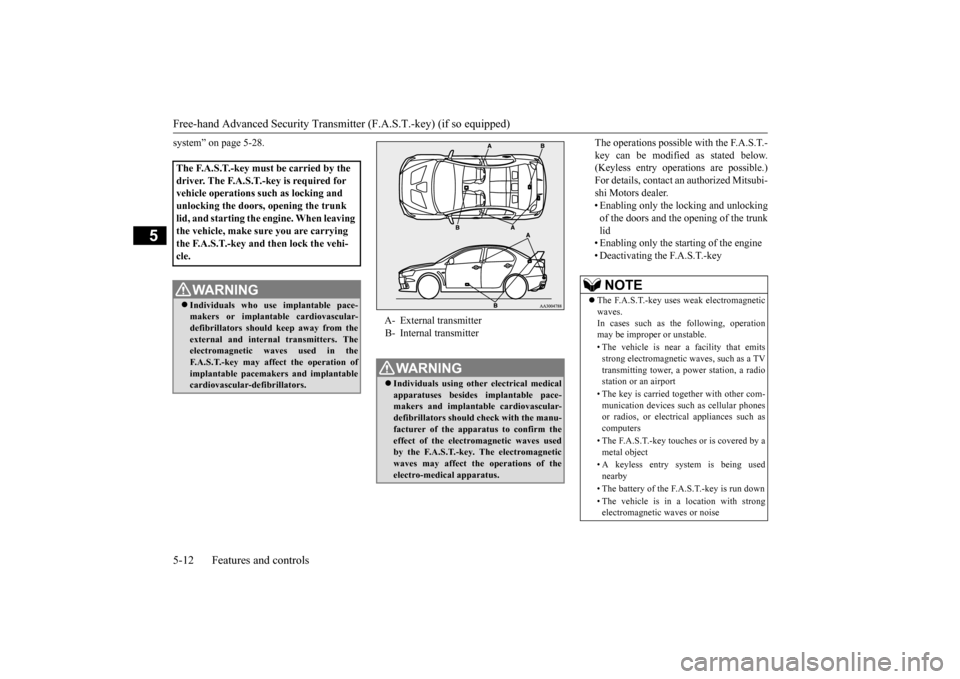 MITSUBISHI LANCER EVOLUTION 2015 10.G Owners Manual Free-hand Advanced Security Transmitter (F.A.S.T.-key) (if so equipped) 5-12 Features and controls
5
system” on page 5-28. 
The operations possible with the F.A.S.T.- key can be modified as stated b