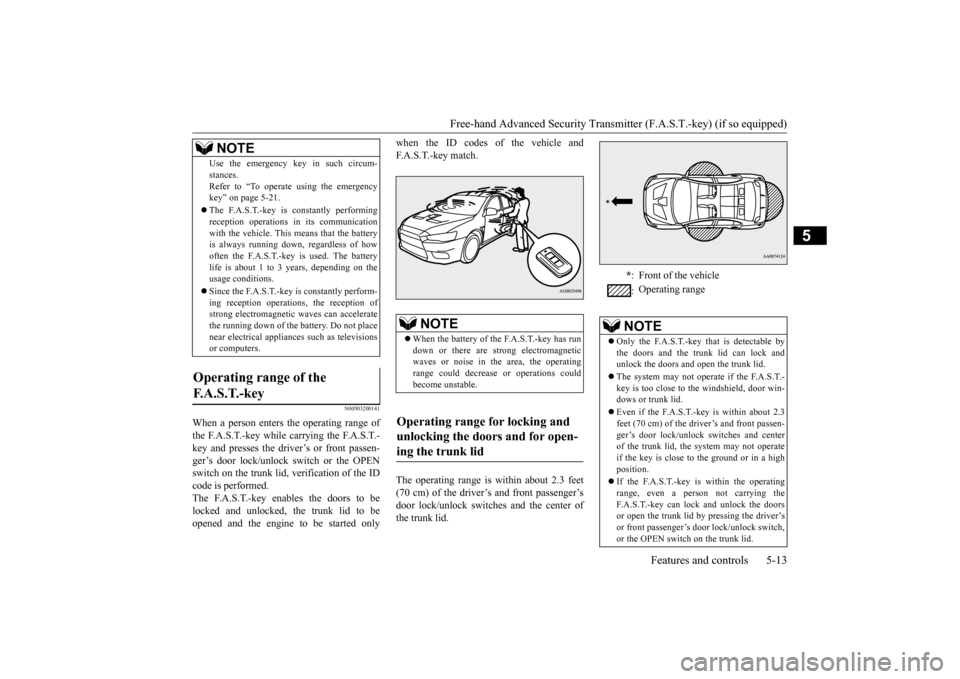 MITSUBISHI LANCER EVOLUTION 2015 10.G User Guide Free-hand Advanced Security Transmit
ter (F.A.S.T.-key) (if so equipped) 
Features and controls 5-13
5
N00503200141
When a person enters the operating range of the F.A.S.T.-key while carrying the F.A.