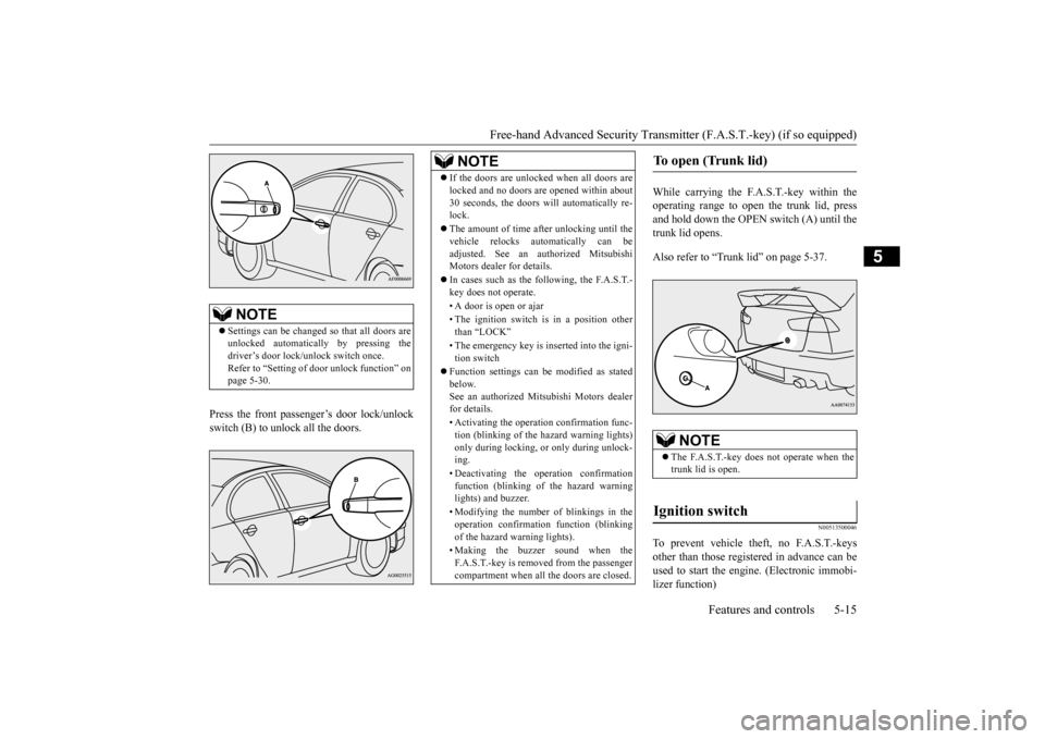 MITSUBISHI LANCER EVOLUTION 2015 10.G Owners Manual Free-hand Advanced Security Transmit
ter (F.A.S.T.-key) (if so equipped) 
Features and controls 5-15
5
Press the front passenger’s door lock/unlock switch (B) to unlock all the doors. 
While carryin