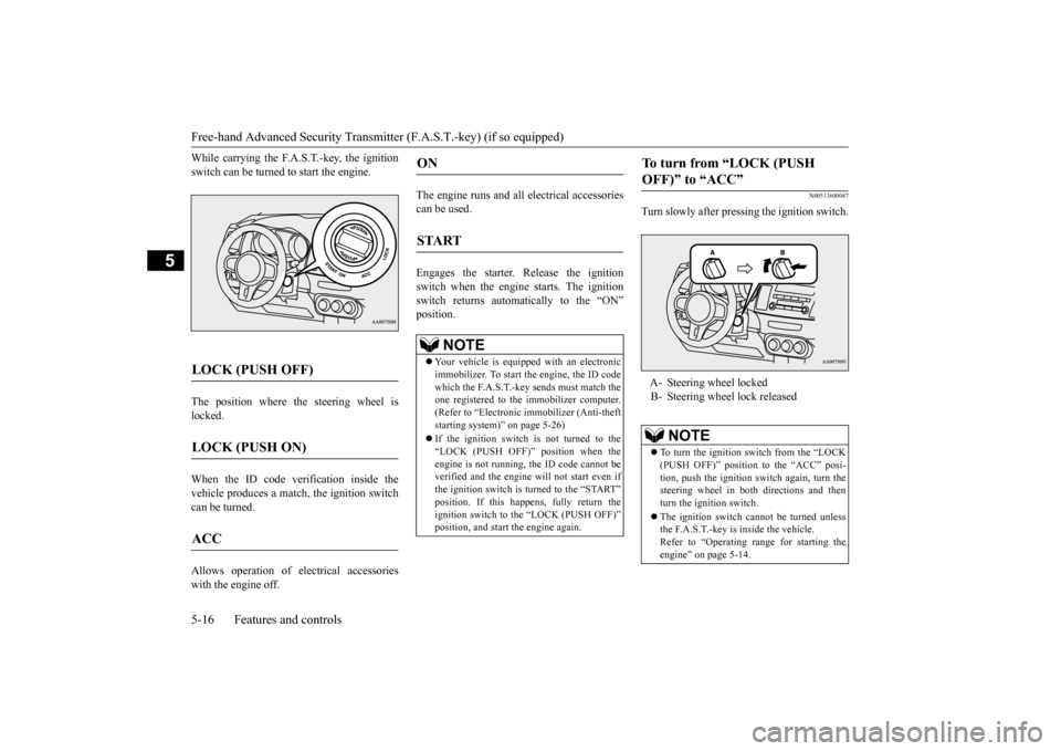 MITSUBISHI LANCER EVOLUTION 2015 10.G Manual PDF Free-hand Advanced Security Transmitter (F.A.S.T.-key) (if so equipped) 5-16 Features and controls
5
While carrying the F.A.S.T.-key, the ignition switch can be turned to start the engine. The positio MITSUBISHI LANCER EVOLUTION 2015 10.G Manual PDF Free-hand Advanced Security Transmitter (F.A.S.T.-key) (if so equipped) 5-16 Features and controls
5
While carrying the F.A.S.T.-key, the ignition switch can be turned to start the engine. The positio