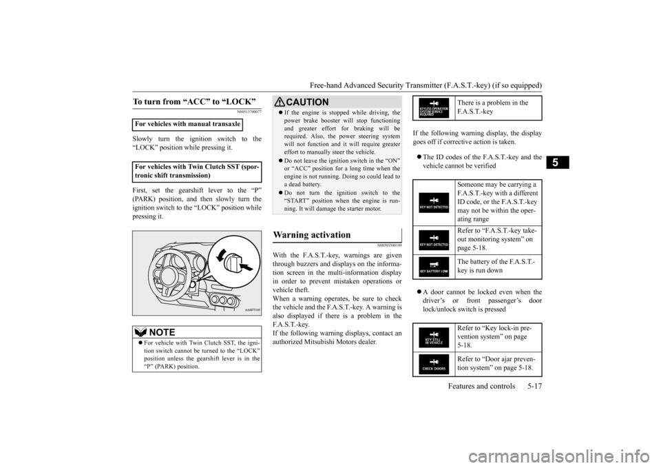 MITSUBISHI LANCER EVOLUTION 2015 10.G Manual PDF Free-hand Advanced Security Transmit
ter (F.A.S.T.-key) (if so equipped)
Features and controls 5-17
5
N00513700077
Slowly turn the ignition switch to the “LOCK” position while pressing it. First, MITSUBISHI LANCER EVOLUTION 2015 10.G Manual PDF Free-hand Advanced Security Transmit
ter (F.A.S.T.-key) (if so equipped)
Features and controls 5-17
5
N00513700077
Slowly turn the ignition switch to the “LOCK” position while pressing it. First,