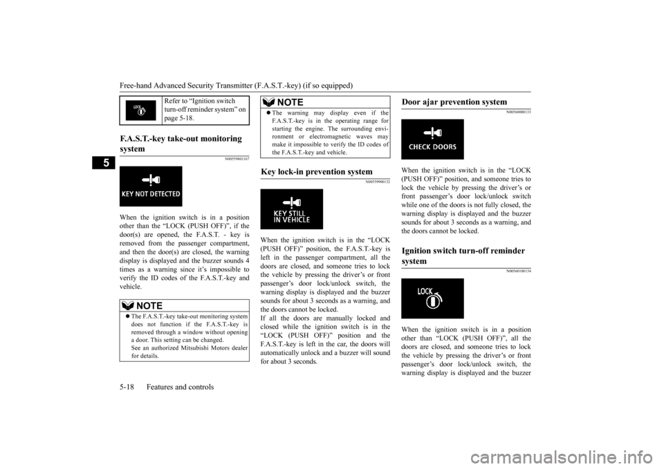 MITSUBISHI LANCER EVOLUTION 2015 10.G Owners Manual Free-hand Advanced Security Transmitter (F.A.S.T.-key) (if so equipped) 5-18 Features and controls
5
N00559801167
When the ignition switch is in a position other than the “LOCK (PUSH OFF)”, if the