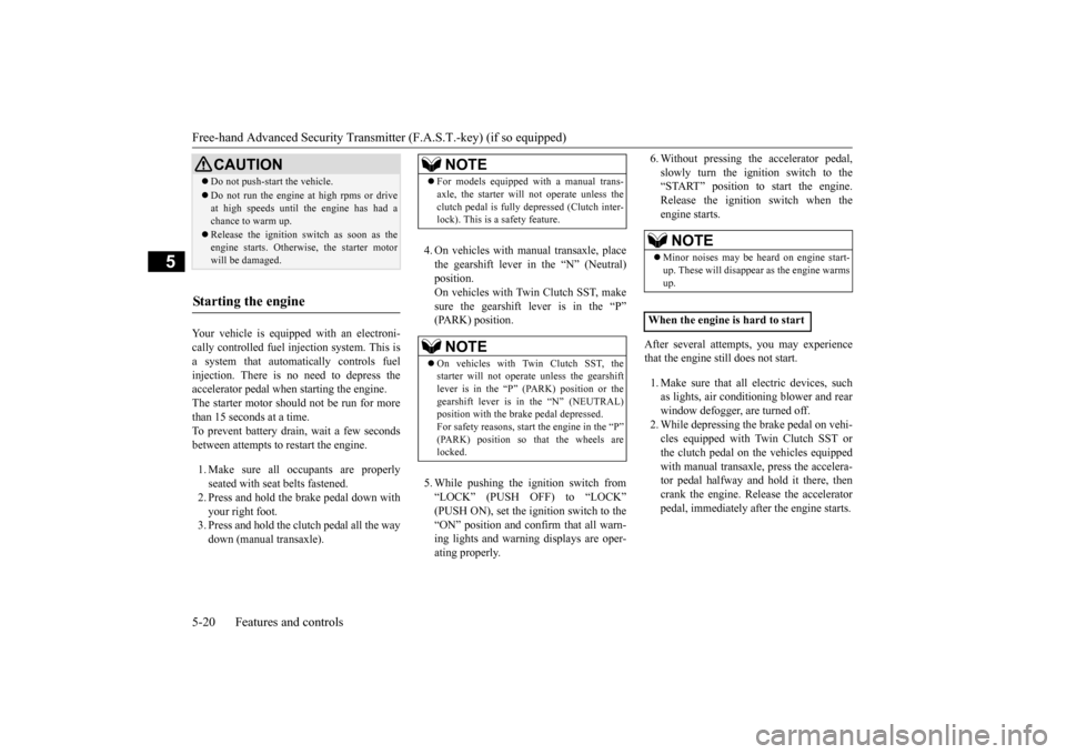 MITSUBISHI LANCER EVOLUTION 2015 10.G Owners Manual Free-hand Advanced Security Transmitter (F.A.S.T.-key) (if so equipped) 5-20 Features and controls
5
Your vehicle is equipped with an electroni- cally controlled fuel injection system. This isa system